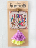 Natural Life Car Air Freshener Hope You Like Dogs