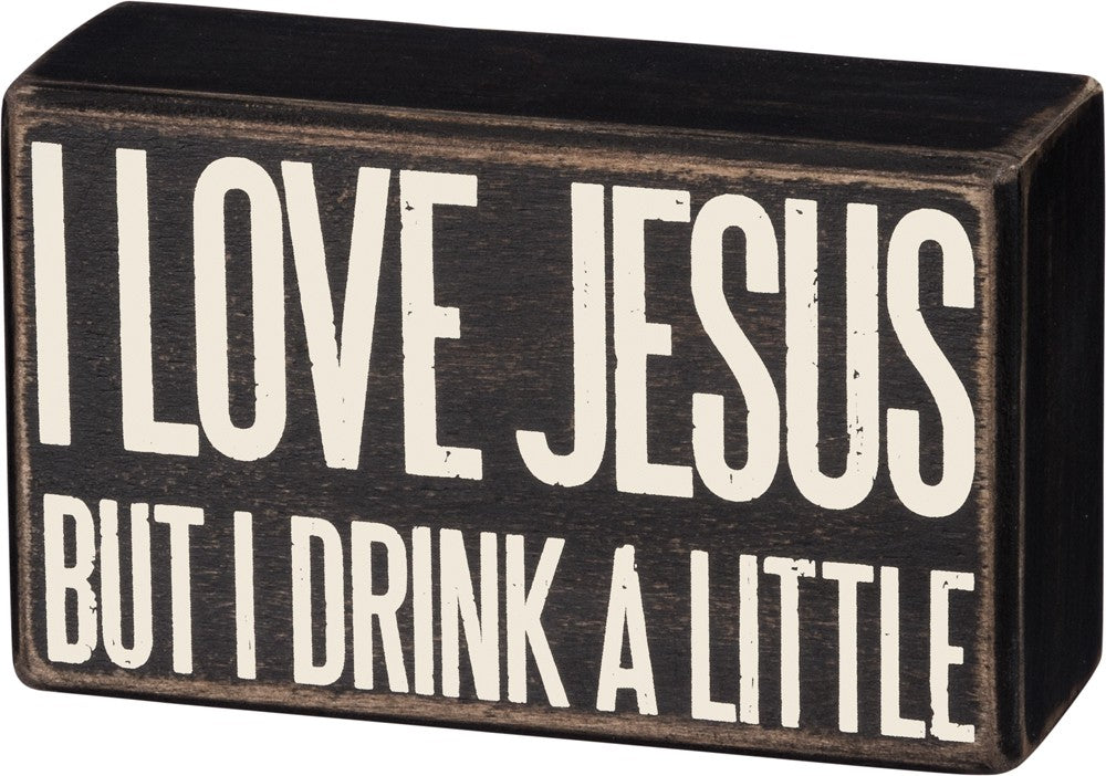 Box Sign "I Love Jesus But I Drink a Little" #100-921