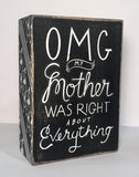 Box Sign "OMG My Mother was right about everything" #887