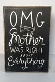 Box Sign "OMG My Mother was right about everything" #887