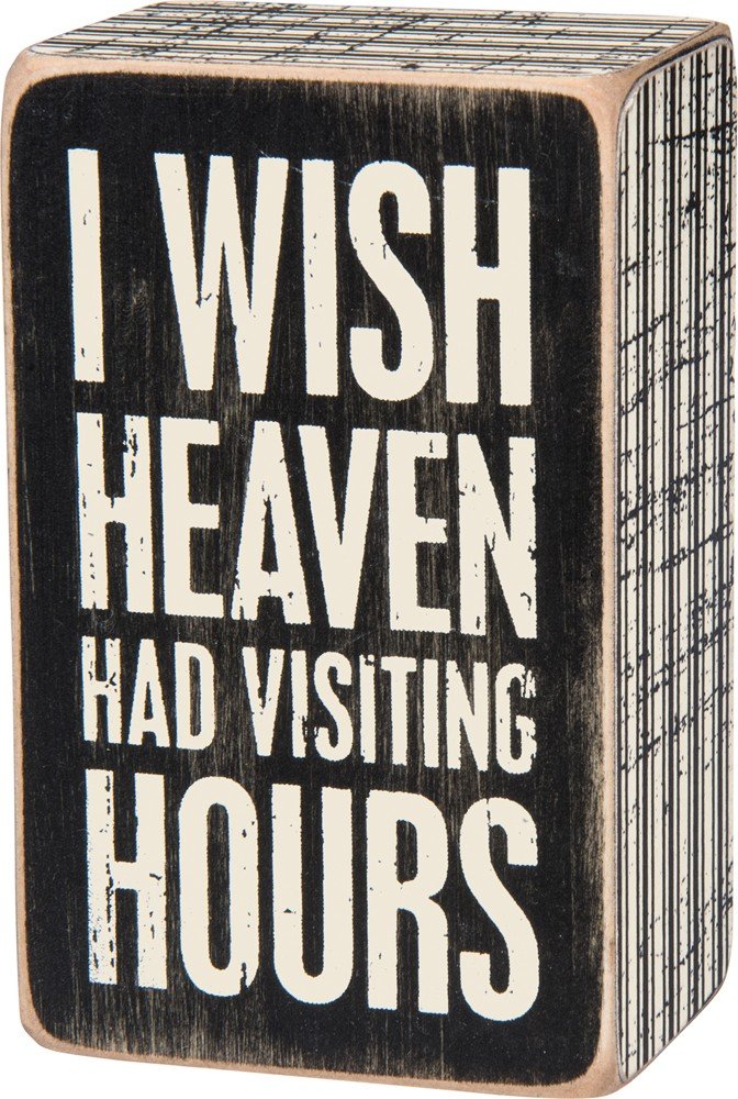 Box Sign I Wish Heaven Had Visiting Hours #850
