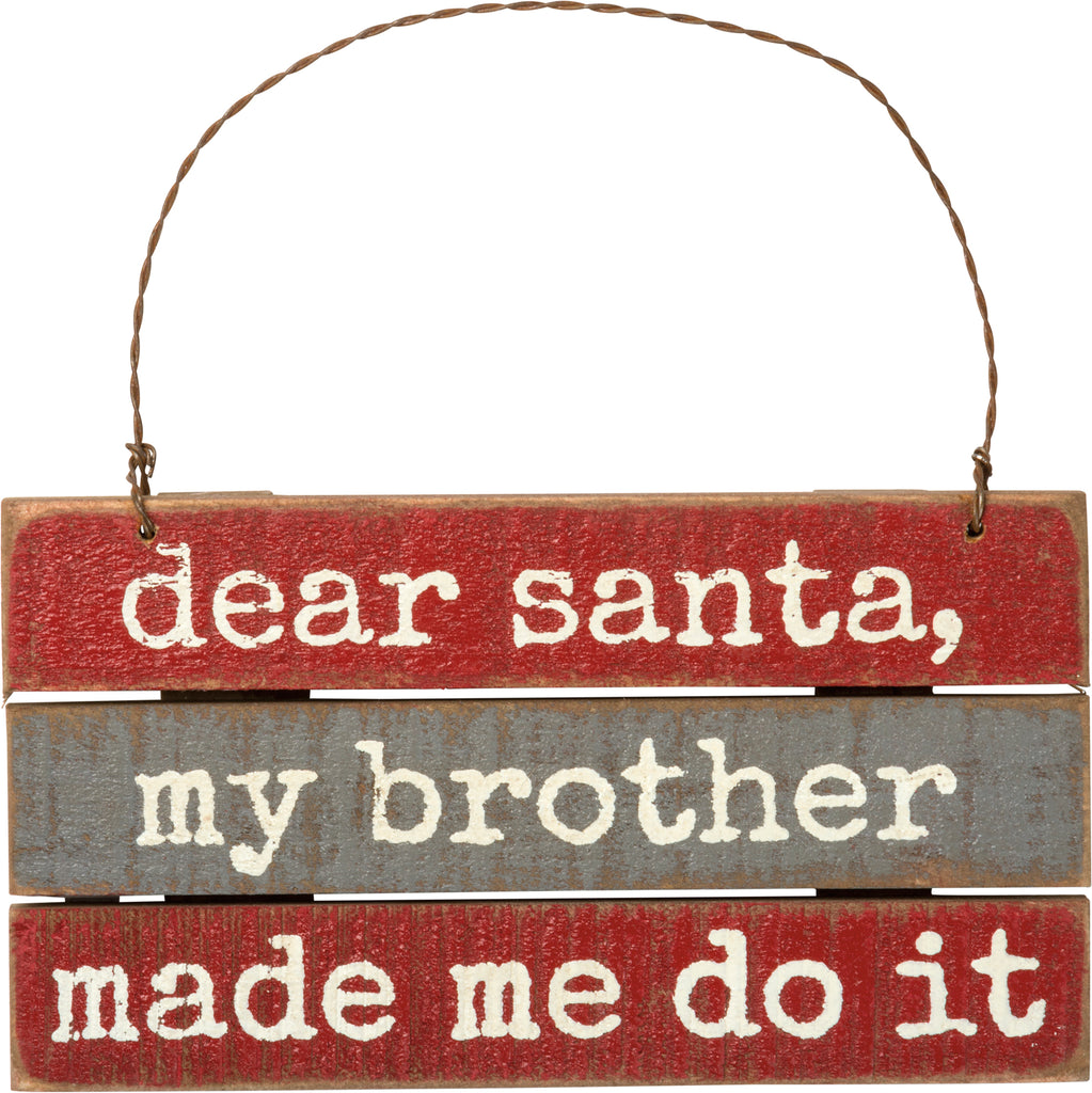 "Santa, My Brother Made Me Do It" Christmas Ornament #100-C247