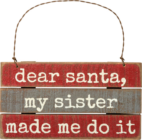 "Dear Santa, My Sister Made Me Do It" Christmas Ornament #100-C246
