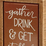 "Gather, Drink, & Get Stuffed" Thanksgiving Box Sign #100-H171