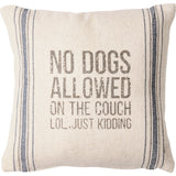 "No Dogs, Just Kidding" Pillow #200-B157
