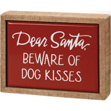 Dear Santa Beware Of Dog Kisses Box Sign Mini #100-C176