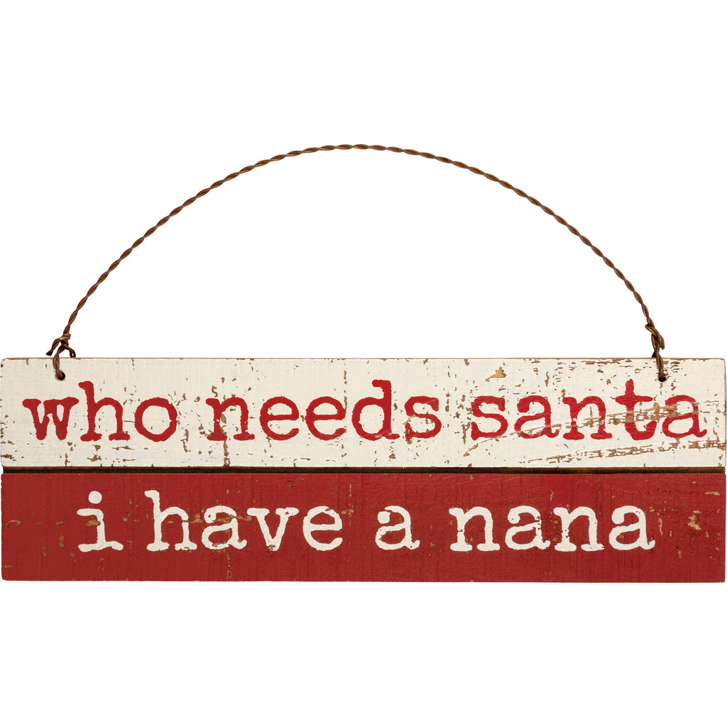 "Who Needs Santa I Have Nana" Christmas Ornament #100-C243
