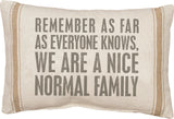 "We Are A Nice Normal Family" Pillow #100-B156