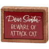 Christmas Sign "Dear Santa Beware of Attack Cat"" #C176Z