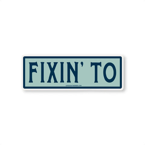 Good Southerner Sticker Fixin' To
