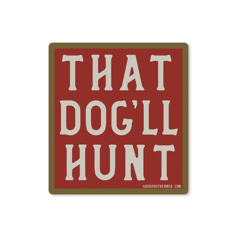 Good Southerner Sticker That Dog'll Hunt!
