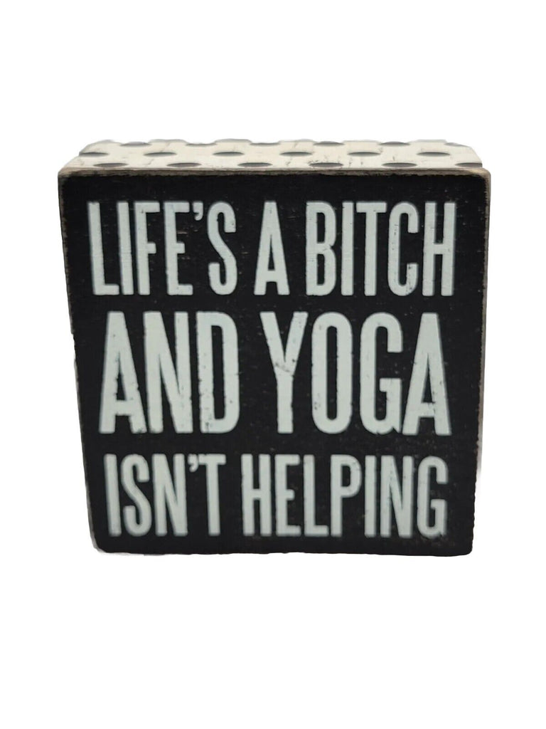 "Life's A Bish and Yoga Isn't Helping" Box Sign #100-755