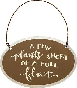 Tin Hanger for Gardener "A Few Plants Short of a Full Flat"