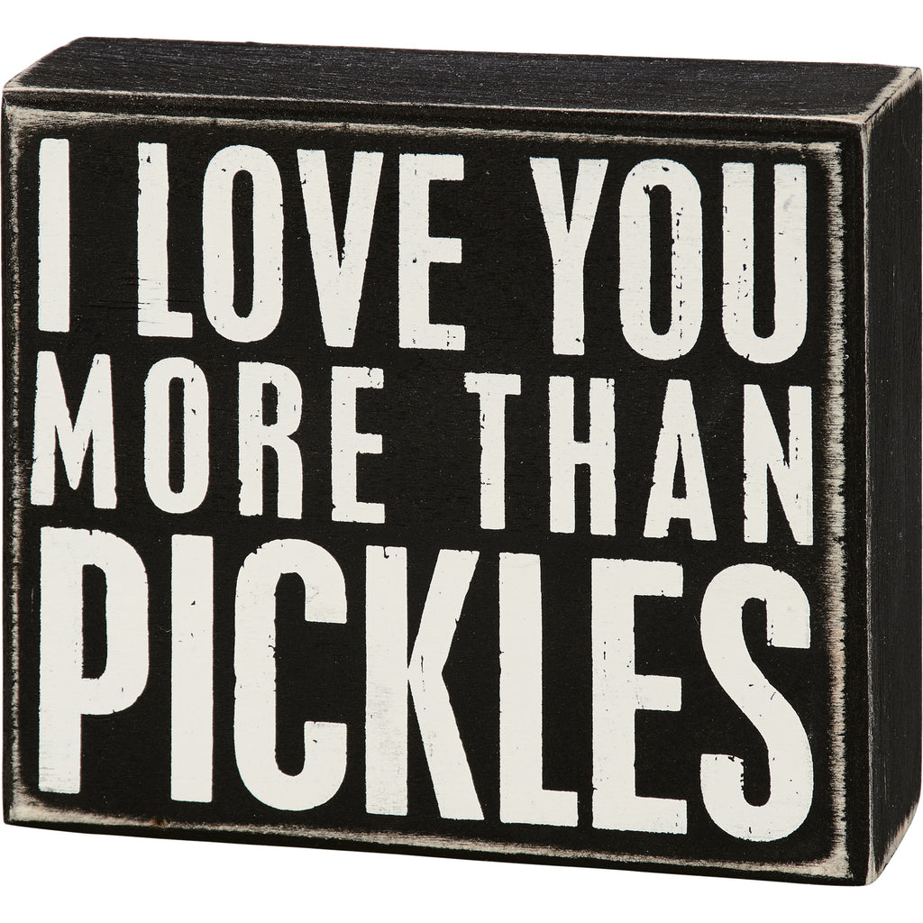 Box Sign "I Love You More Than Pickles" #100-1494