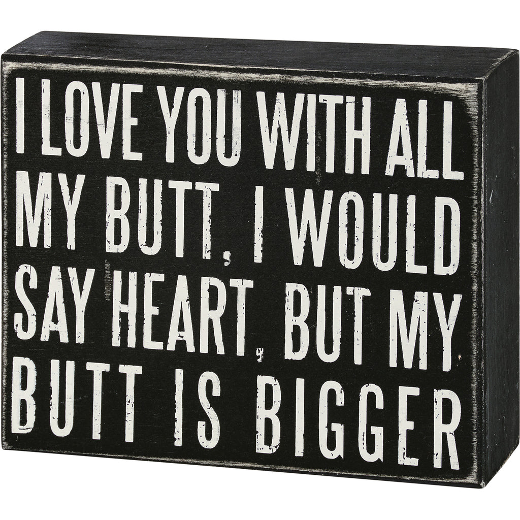 Box Sign "I Love You With All My Butt" #100-1483