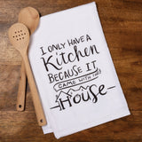 Kitchen Towel "I Only Have A Kitchen Because It" #100-S245