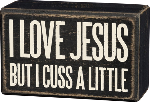 Box Sign "I Love Jesus But I Cuss A Little" #100-1521