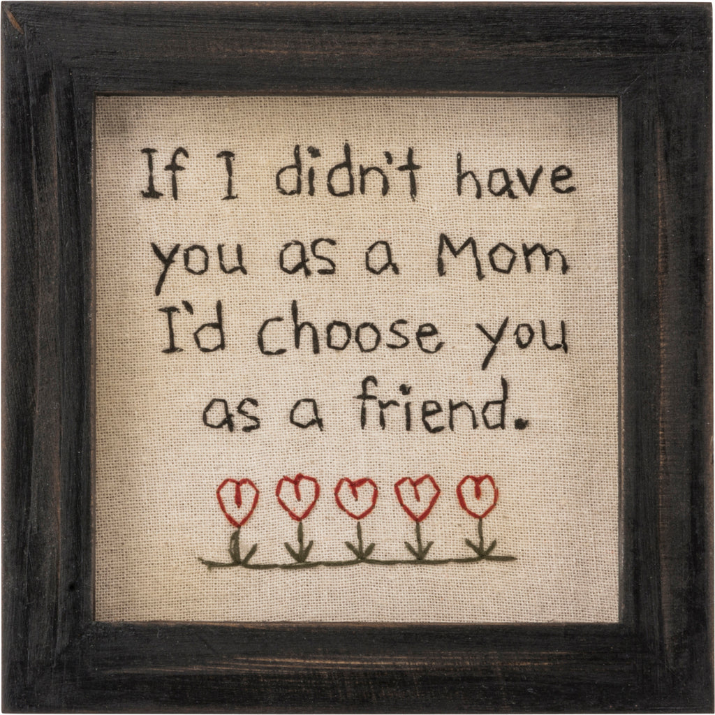 "Mom I'd Choose You As A Friend" Stitchery #100-1487