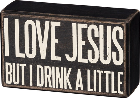 Box Sign "I Love Jesus But I Drink a Little" #100-921