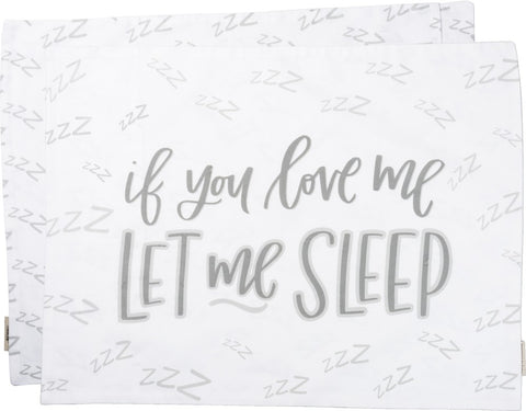 Pillow Case "If You Love me Let me Sleep!" #PC-105