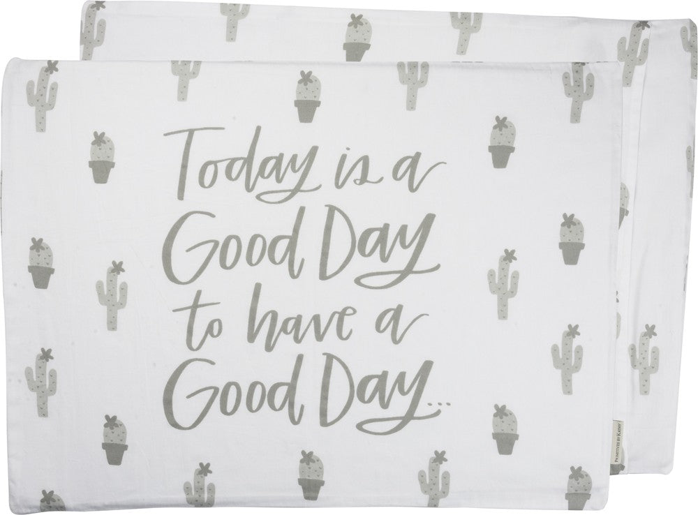 Pillow Case "Today is a Good Day to Have a Good Day!" #100-B125