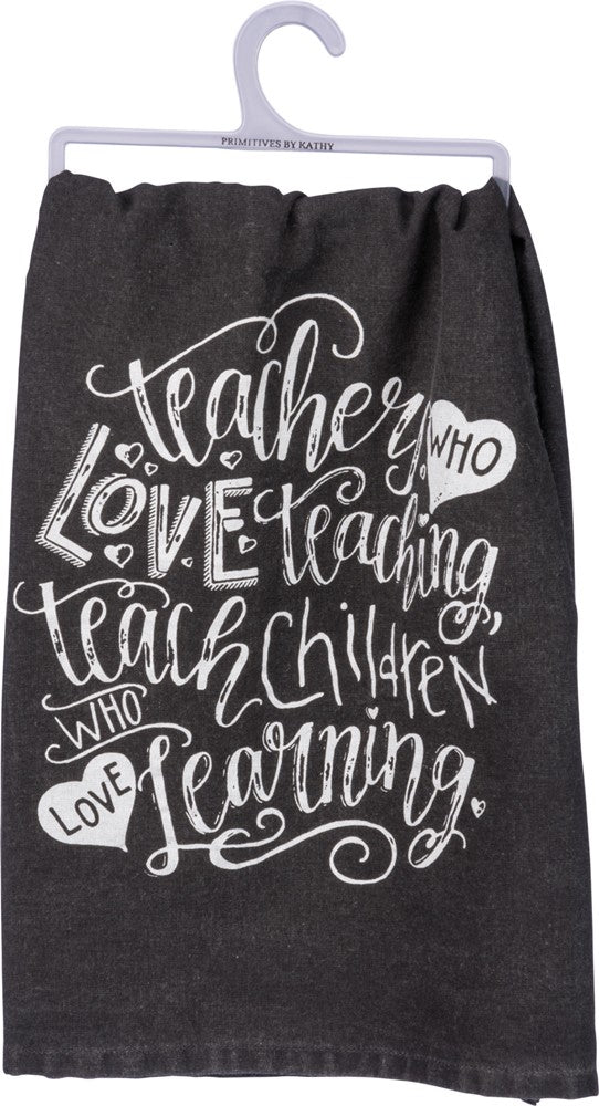Dish Towel "Teachers Who Love Teaching" for your Favorite Teacher! #100-S201